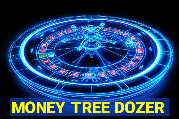 MONEY TREE DOZER